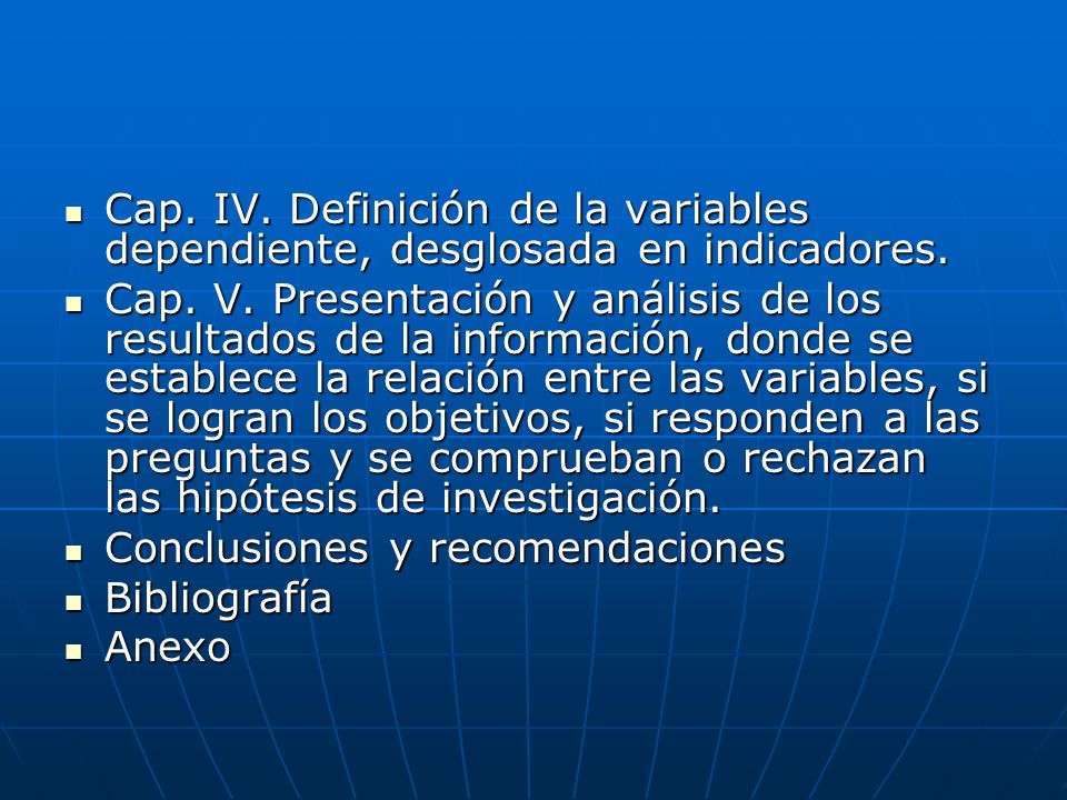 Cap. IV. Definición de la variables dependiente, desglosada en indicadores.