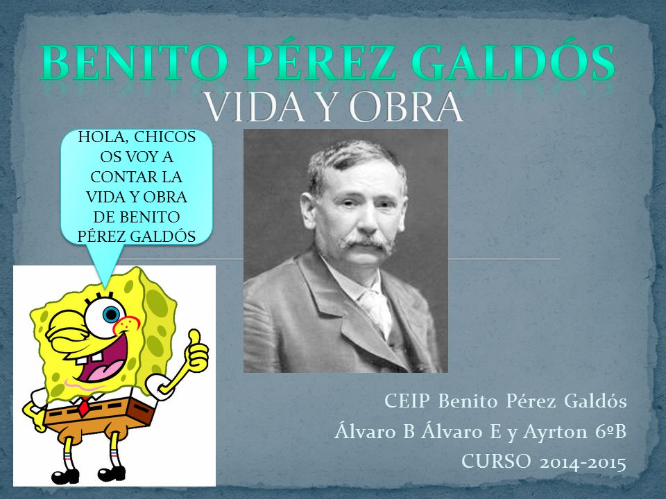 HOLA, CHICOS OS VOY A CONTAR LA VIDA Y OBRA DE BENITO PÉREZ GALDÓS