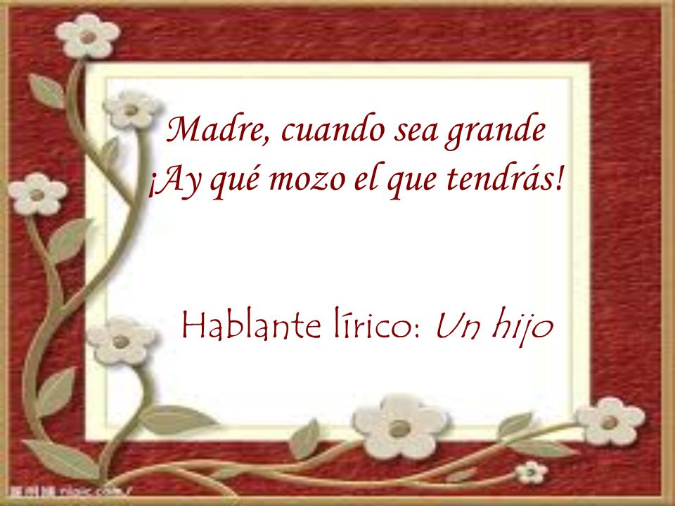 Madre, cuando sea grande ¡Ay qué mozo el que tendrás!