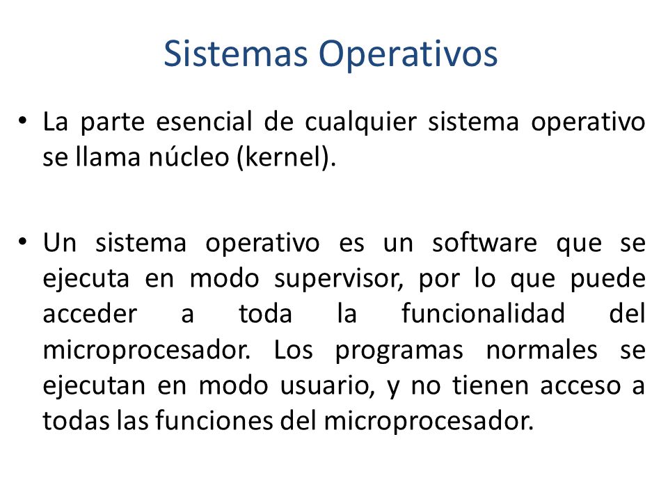 Sistemas Operativos La parte esencial de cualquier sistema operativo se llama núcleo (kernel).