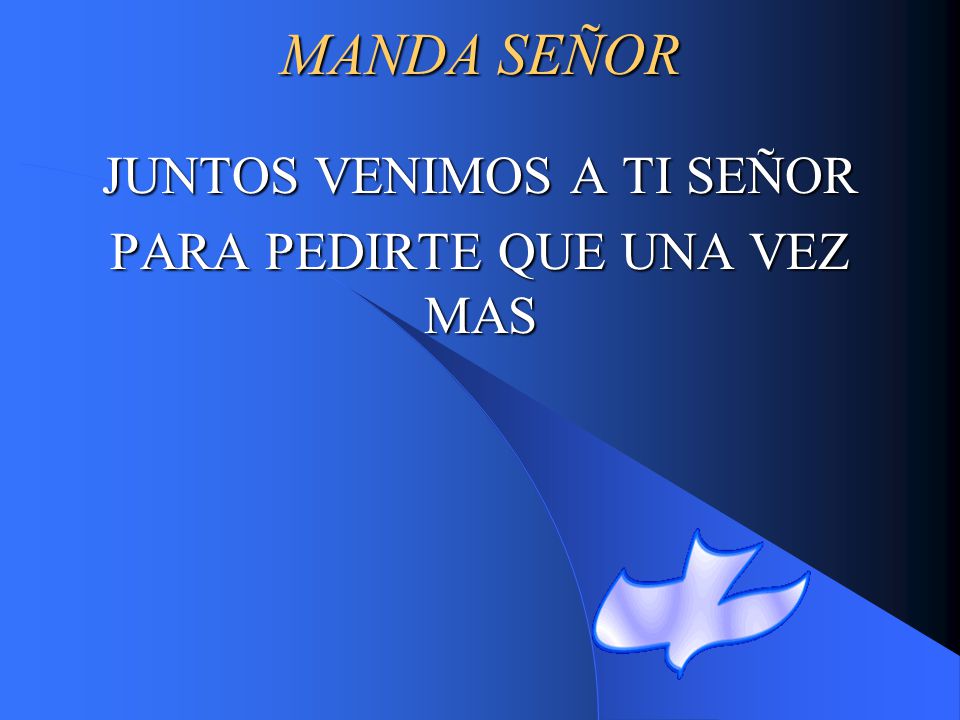 JUNTOS VENIMOS A TI SEÑOR PARA PEDIRTE QUE UNA VEZ MAS