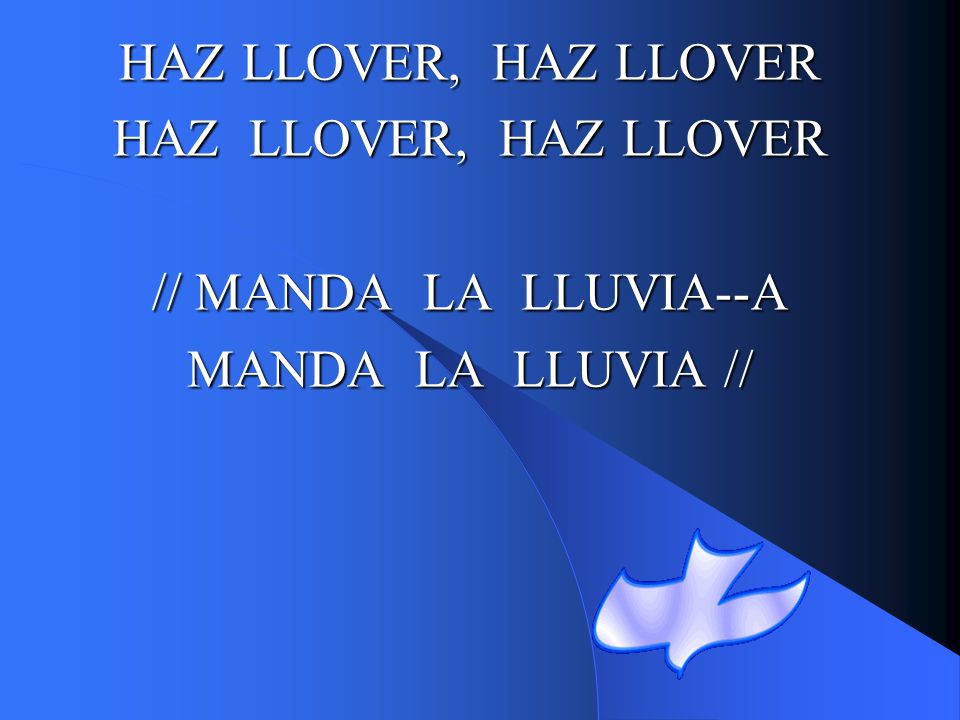 HAZ LLOVER, HAZ LLOVER HAZ LLOVER, HAZ LLOVER // MANDA LA LLUVIA--A MANDA LA LLUVIA //