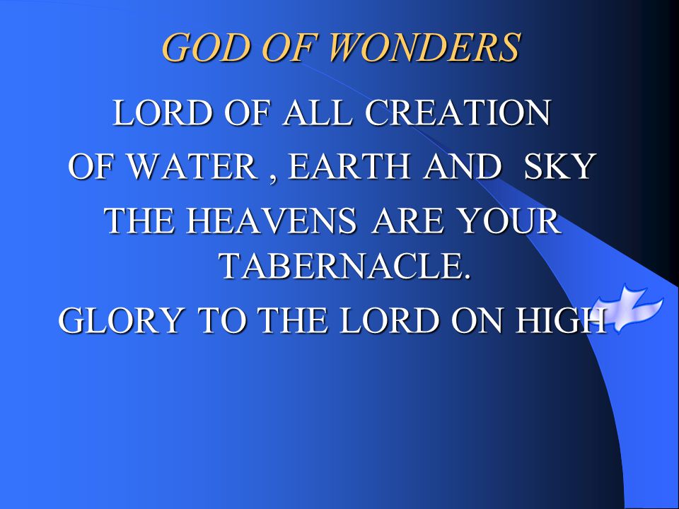 GOD OF WONDERS LORD OF ALL CREATION OF WATER , EARTH AND SKY