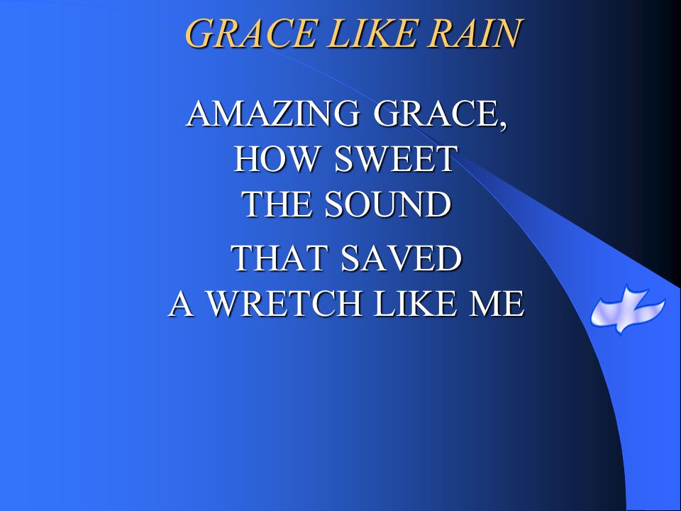 AMAZING GRACE, HOW SWEET THE SOUND THAT SAVED A WRETCH LIKE ME