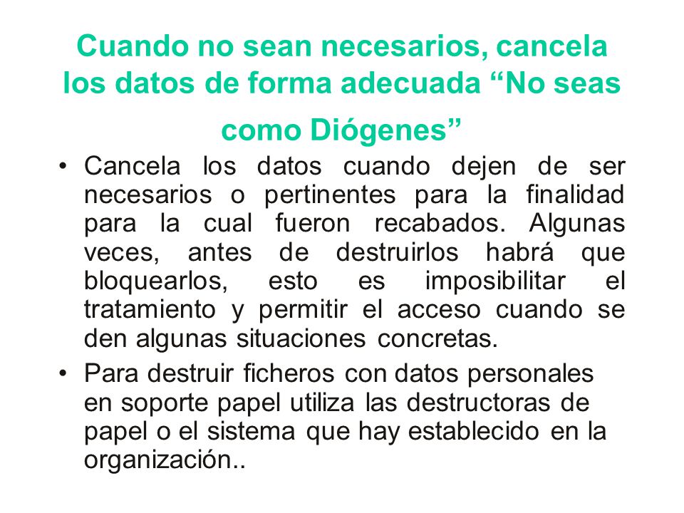 Cuando no sean necesarios, cancela los datos de forma adecuada No seas como Diógenes