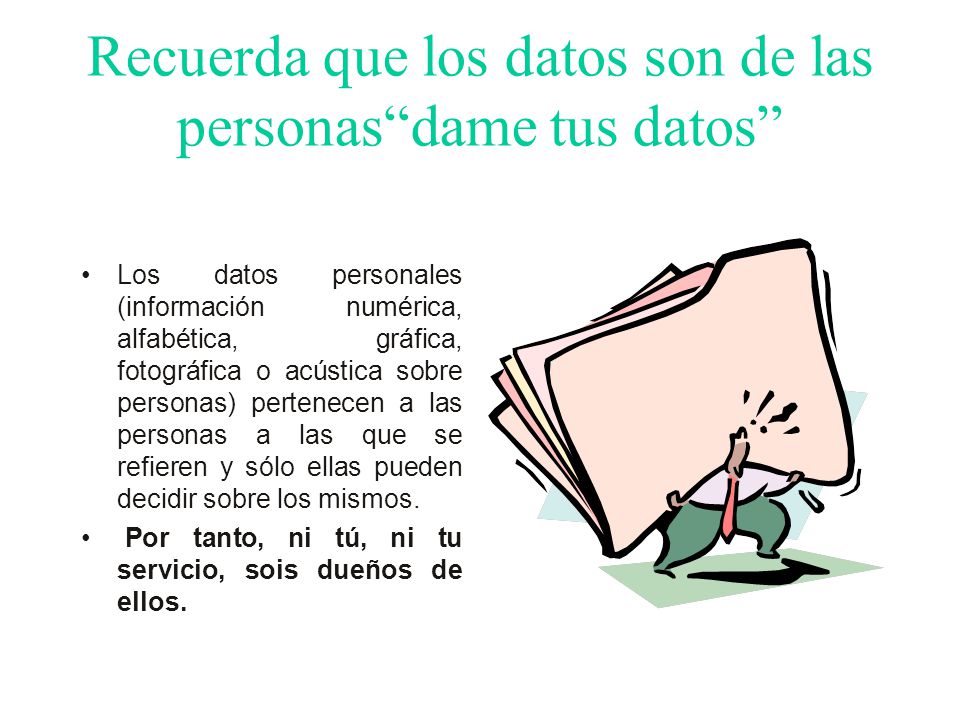 Recuerda que los datos son de las personas dame tus datos