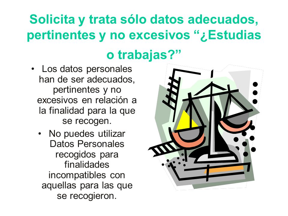 Solicita y trata sólo datos adecuados, pertinentes y no excesivos ¿Estudias o trabajas
