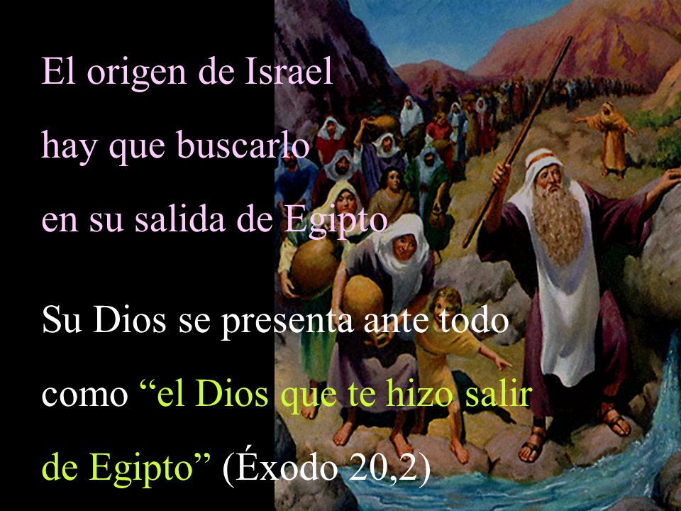 Su Dios se presenta ante todo como el Dios que te hizo salir