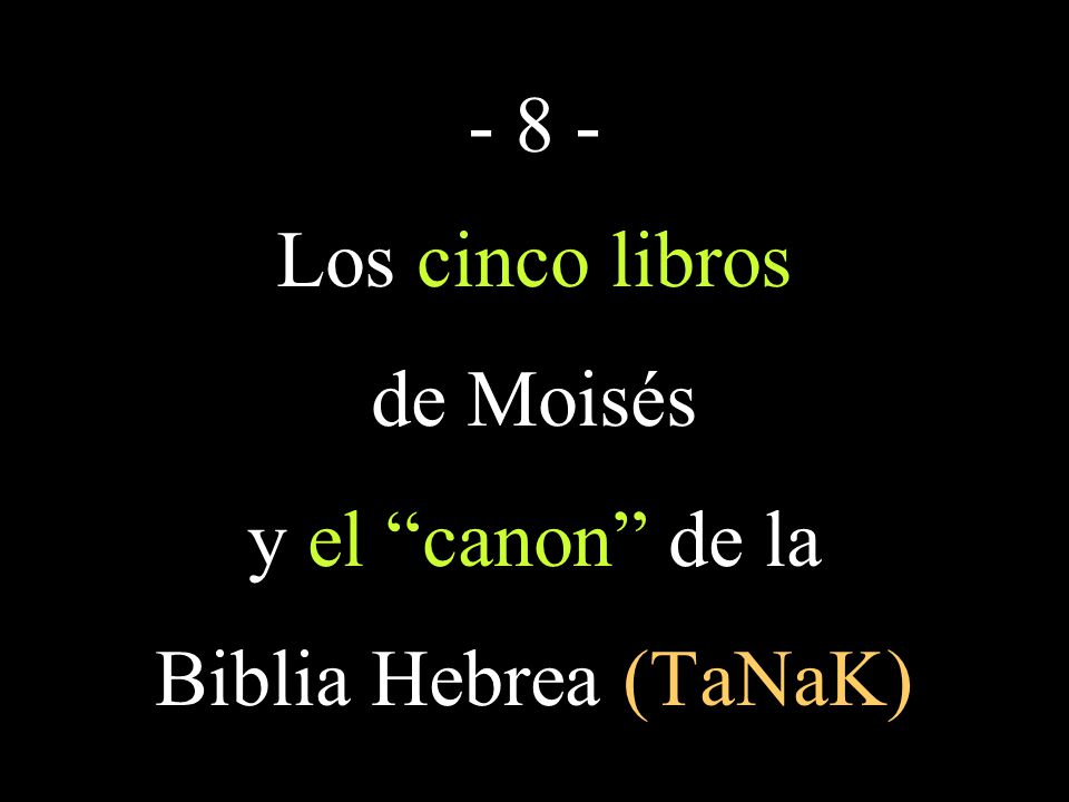 - 8 - Los cinco libros de Moisés y el canon de la Biblia Hebrea (TaNaK)