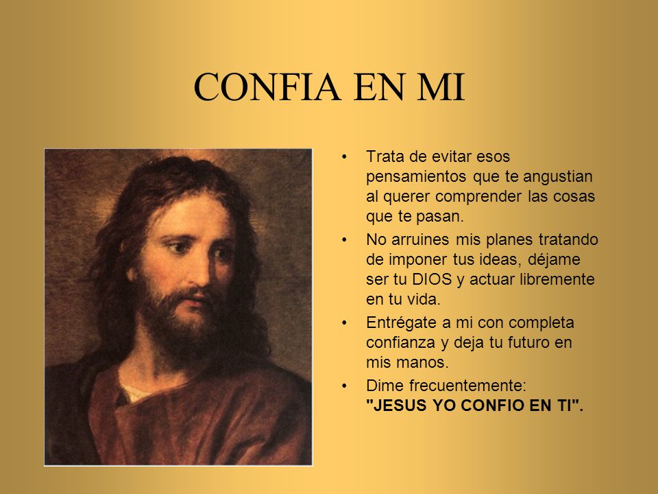 CONFIA EN MI Trata de evitar esos pensamientos que te angustian al querer comprender las cosas que te pasan.