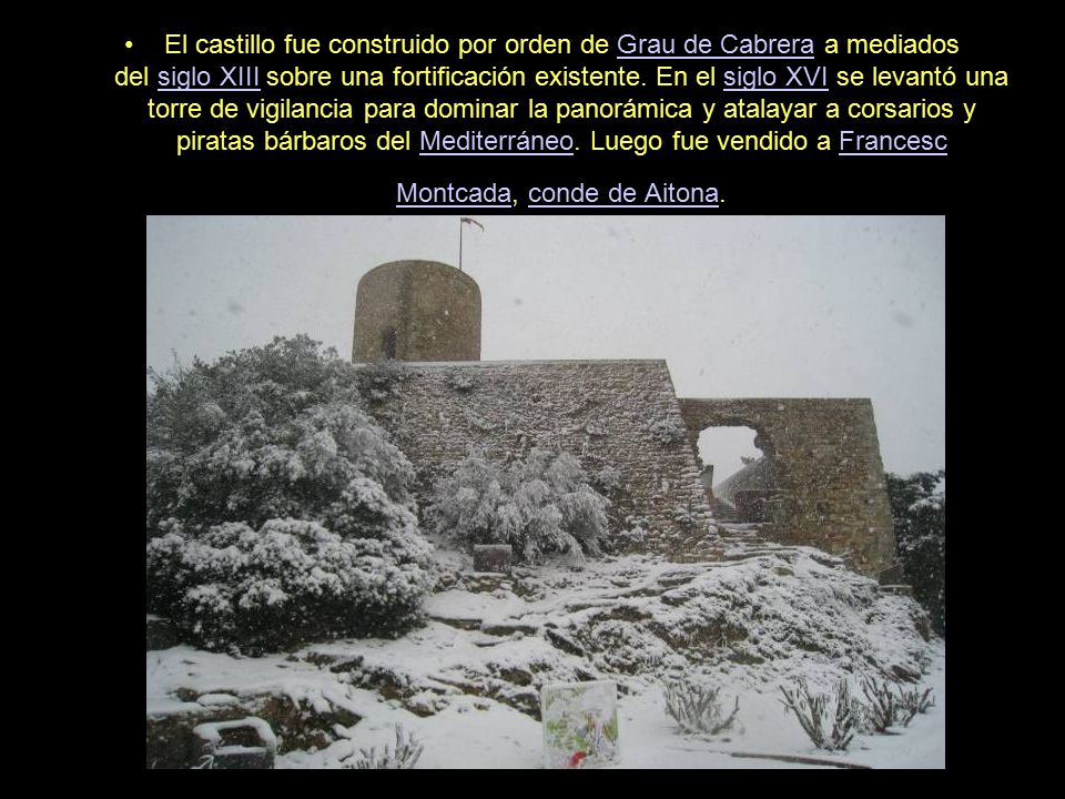 El castillo fue construido por orden de Grau de Cabrera a mediados del siglo XIII sobre una fortificación existente.