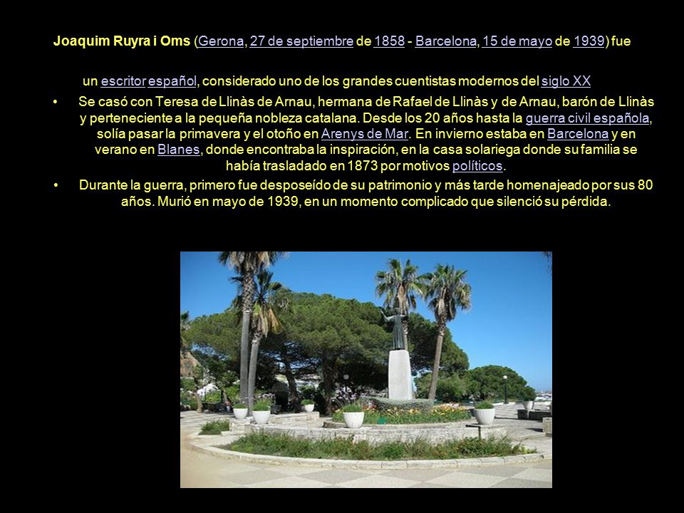 Joaquim Ruyra i Oms (Gerona, 27 de septiembre de Barcelona, 15 de mayo de 1939) fue un escritor español, considerado uno de los grandes cuentistas modernos del siglo XX.