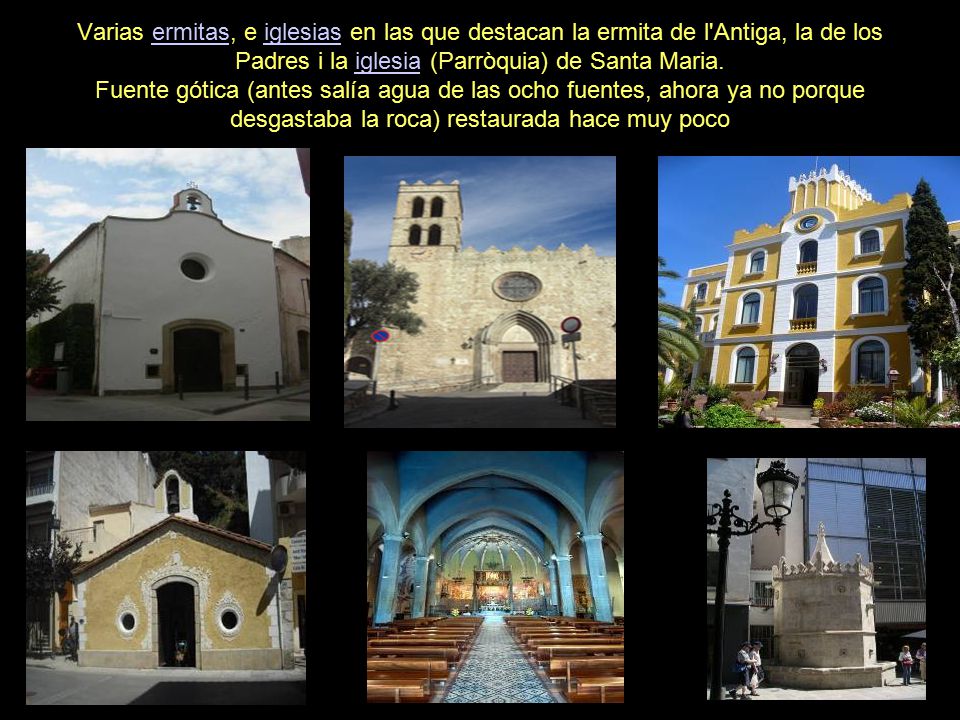 Varias ermitas, e iglesias en las que destacan la ermita de l Antiga, la de los Padres i la iglesia (Parròquia) de Santa Maria.