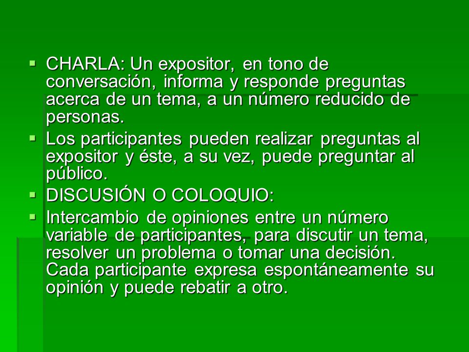 CHARLA: Un expositor, en tono de conversación, informa y responde preguntas acerca de un tema, a un número reducido de personas.