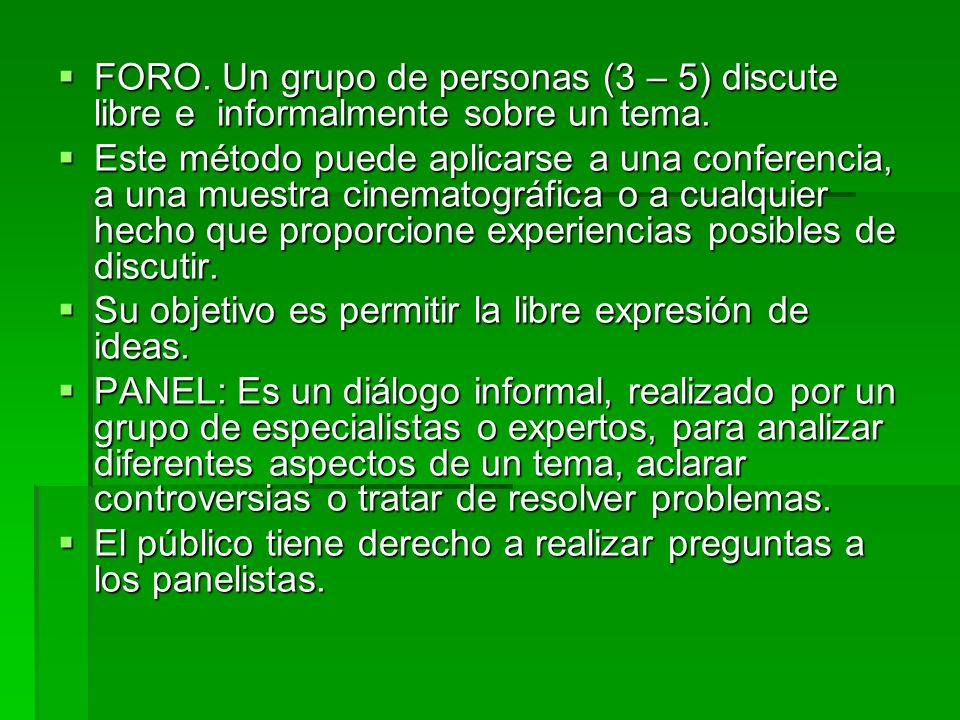FORO. Un grupo de personas (3 – 5) discute libre e informalmente sobre un tema.