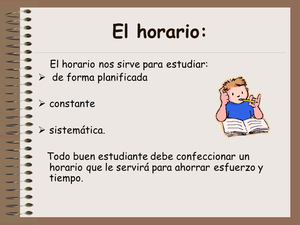 El horario: El horario nos sirve para estudiar: de forma planificada