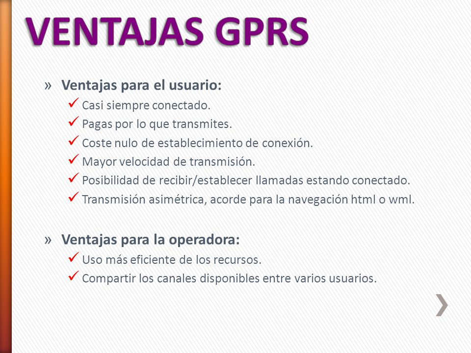 VENTAJAS GPRS Ventajas para el usuario: Ventajas para la operadora: