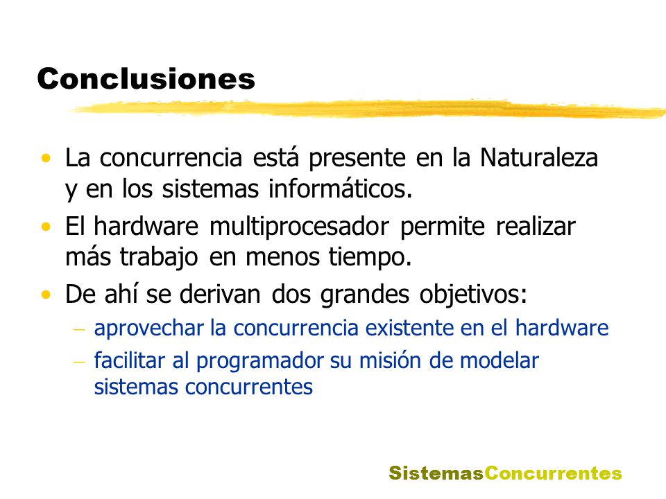 Conclusiones La concurrencia está presente en la Naturaleza y en los sistemas informáticos.