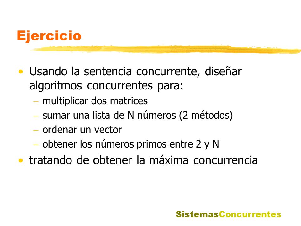 Ejercicio Usando la sentencia concurrente, diseñar algoritmos concurrentes para: multiplicar dos matrices.