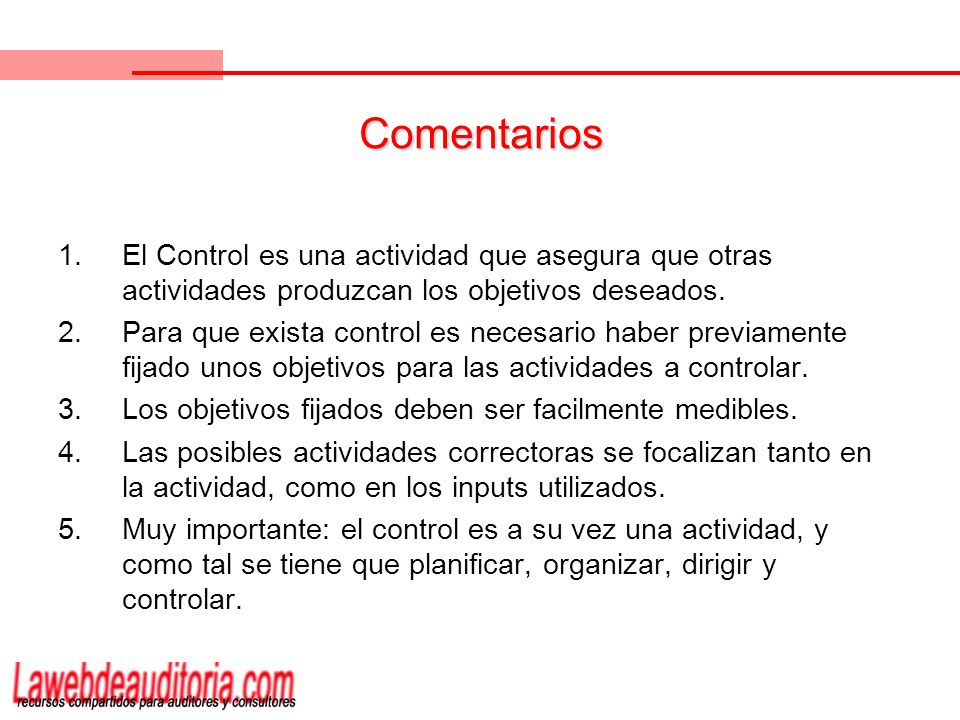 Comentarios El Control es una actividad que asegura que otras actividades produzcan los objetivos deseados.