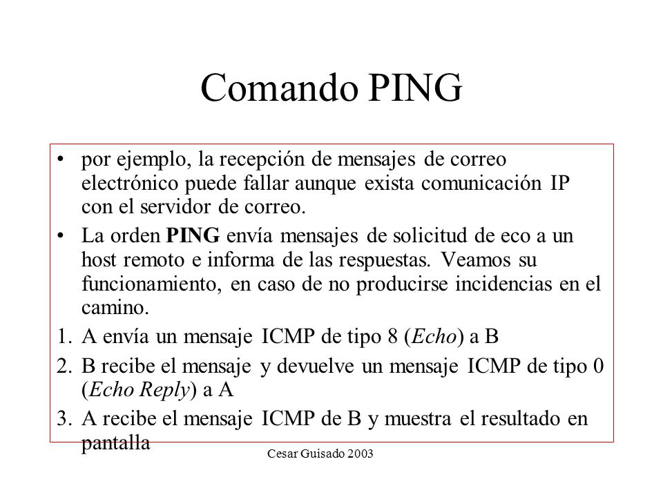 Comando PING por ejemplo, la recepción de mensajes de correo electrónico puede fallar aunque exista comunicación IP con el servidor de correo.
