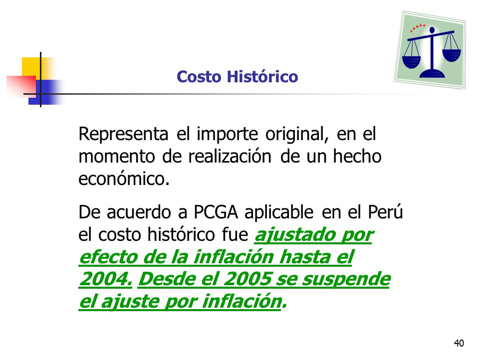 Costo Histórico Representa el importe original, en el momento de realización de un hecho económico.