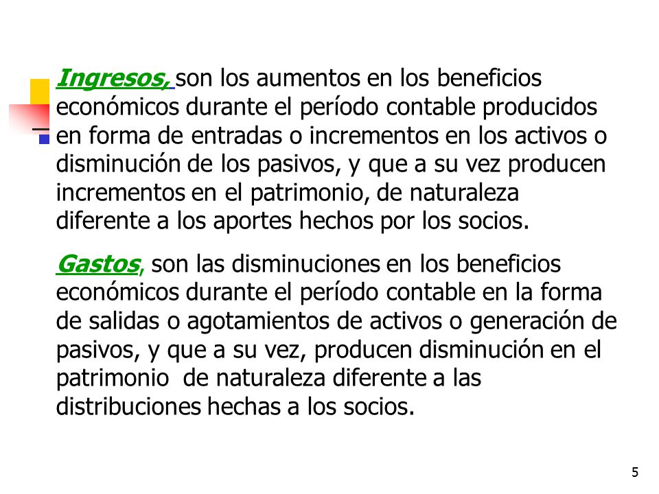 Ingresos, son los aumentos en los beneficios económicos durante el período contable producidos en forma de entradas o incrementos en los activos o disminución de los pasivos, y que a su vez producen incrementos en el patrimonio, de naturaleza diferente a los aportes hechos por los socios.