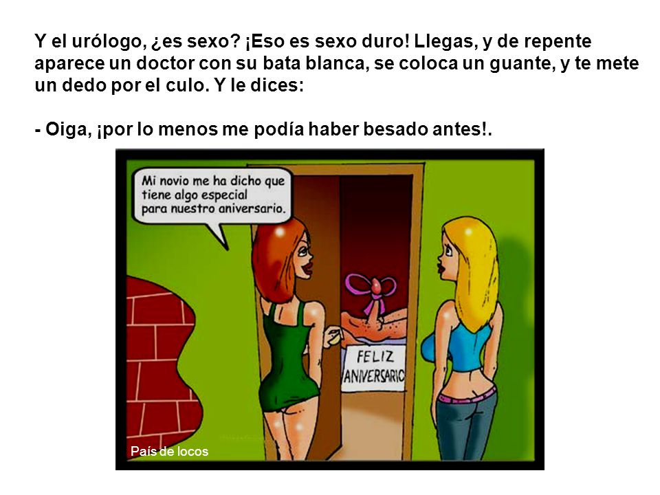 - Oiga, ¡por lo menos me podía haber besado antes!.