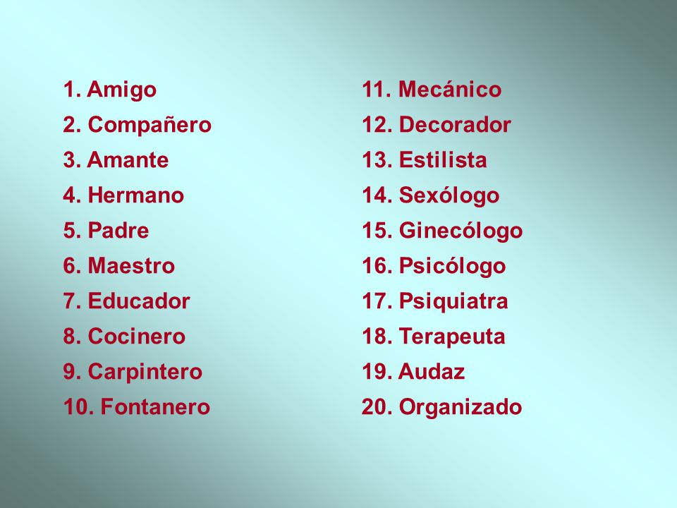 1. Amigo 2. Compañero 3. Amante 4. Hermano 5. Padre 6. Maestro 7