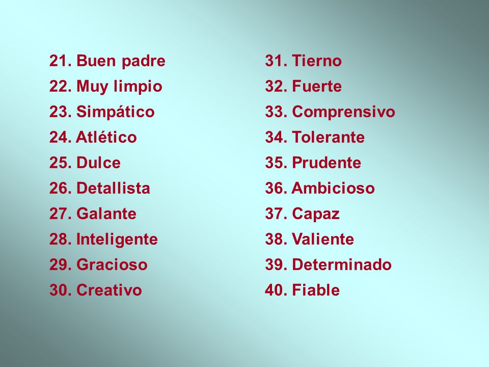 21. Buen padre 22. Muy limpio 23. Simpático 24. Atlético 25. Dulce 26