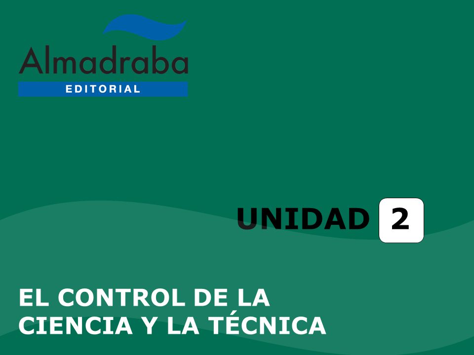 UNIDAD 2 EL CONTROL DE LA CIENCIA Y LA TÉCNICA
