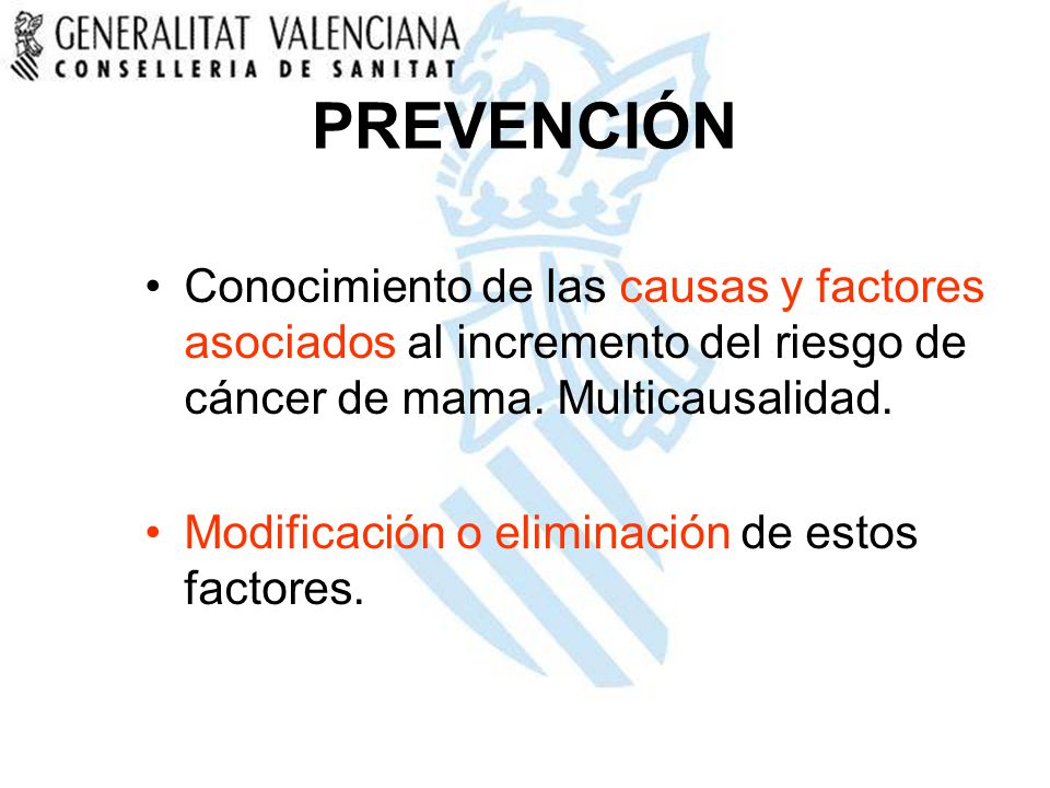 PREVENCIÓN Conocimiento de las causas y factores asociados al incremento del riesgo de cáncer de mama. Multicausalidad.