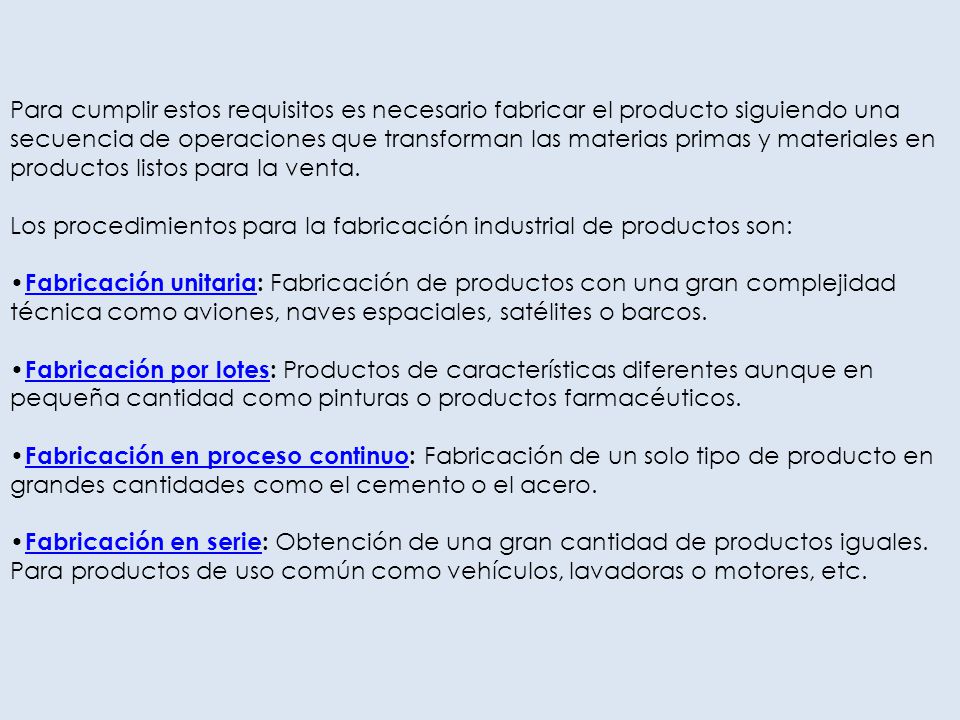 Para cumplir estos requisitos es necesario fabricar el producto siguiendo una secuencia de operaciones que transforman las materias primas y materiales en productos listos para la venta.