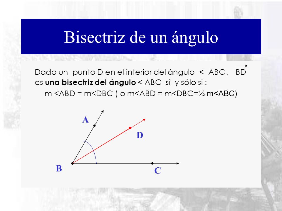 m <ABD = m<DBC ( o m<ABD = m<DBC=½ m<ABC)