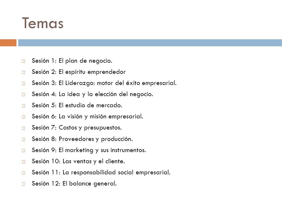 Temas Sesión 1: El plan de negocio. Sesión 2: El espíritu emprendedor
