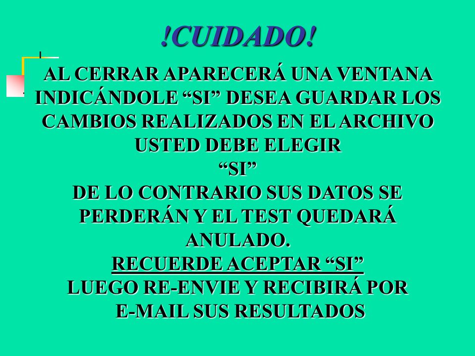 !CUIDADO! AL CERRAR APARECERÁ UNA VENTANA INDICÁNDOLE SI DESEA GUARDAR LOS CAMBIOS REALIZADOS EN EL ARCHIVO USTED DEBE ELEGIR.