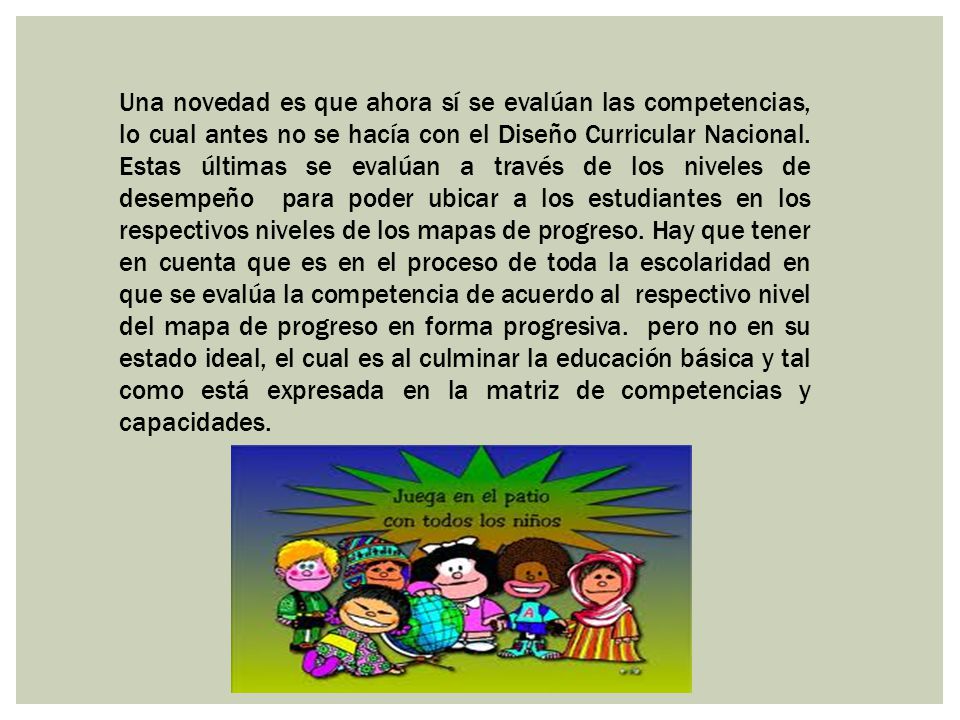 Una novedad es que ahora sí se evalúan las competencias, lo cual antes no se hacía con el Diseño Curricular Nacional.