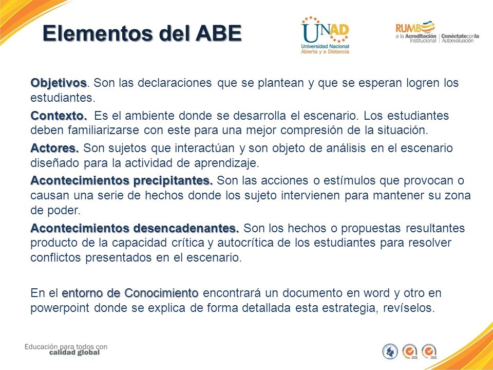 Elementos del ABE Objetivos. Son las declaraciones que se plantean y que se esperan logren los estudiantes.