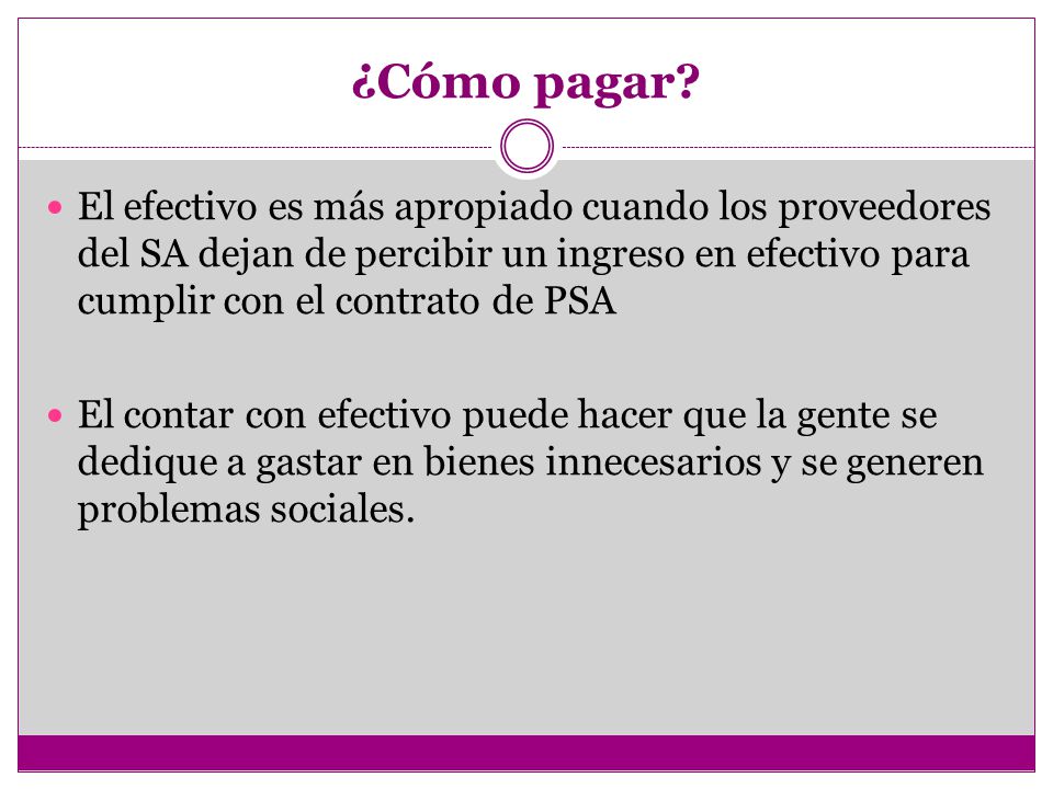 ¿Cómo pagar El efectivo es más apropiado cuando los proveedores del SA dejan de percibir un ingreso en efectivo para cumplir con el contrato de PSA.