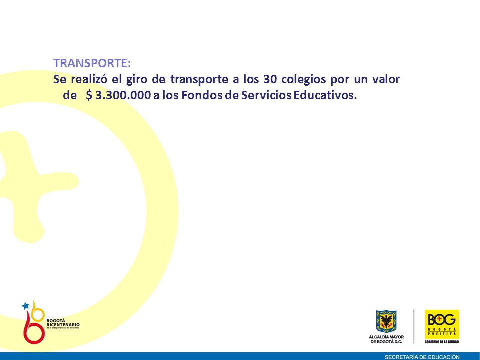 TRANSPORTE: Se realizó el giro de transporte a los 30 colegios por un valor de $ a los Fondos de Servicios Educativos.