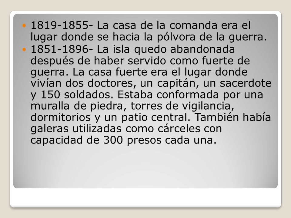 La casa de la comanda era el lugar donde se hacia la pólvora de la guerra.