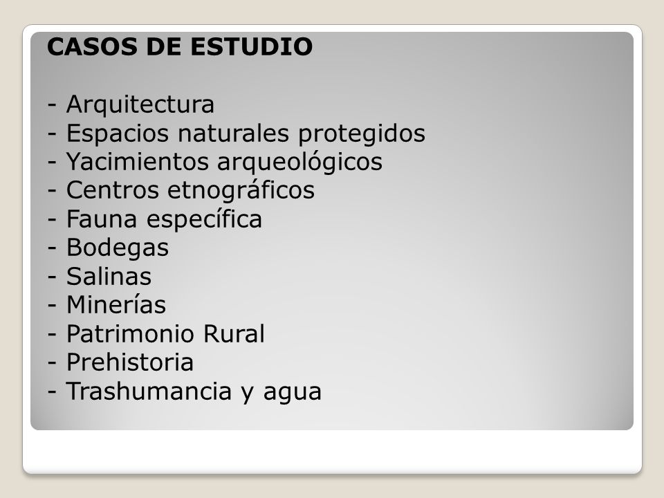 CASOS DE ESTUDIO - Arquitectura. - Espacios naturales protegidos. - Yacimientos arqueológicos. - Centros etnográficos.