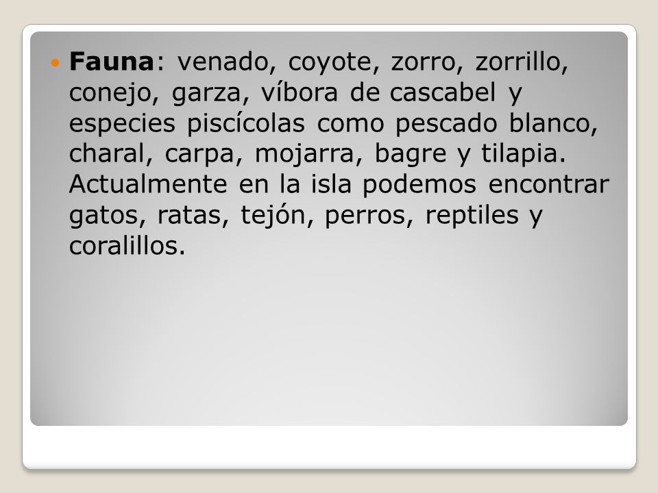 Fauna: venado, coyote, zorro, zorrillo, conejo, garza, víbora de cascabel y especies piscícolas como pescado blanco, charal, carpa, mojarra, bagre y tilapia.