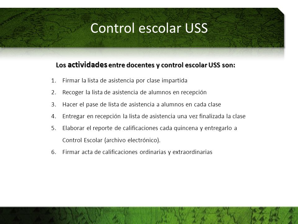 Control escolar USS Los actividades entre docentes y control escolar USS son: Firmar la lista de asistencia por clase impartida.
