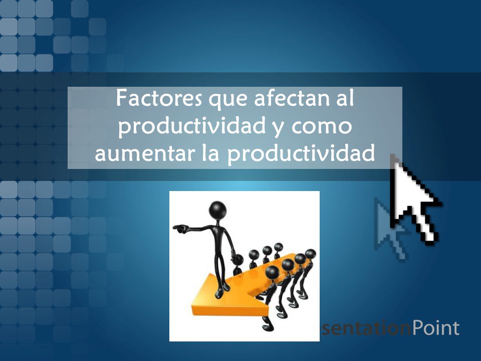 Factores que afectan al productividad y como aumentar la productividad