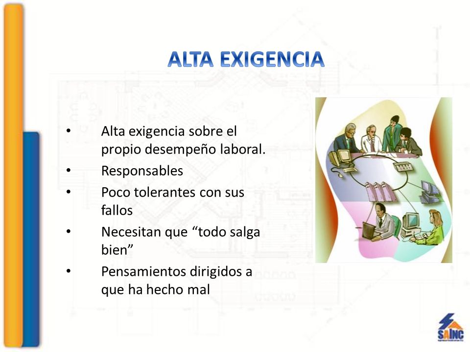 ALTA EXIGENCIA Alta exigencia sobre el propio desempeño laboral.