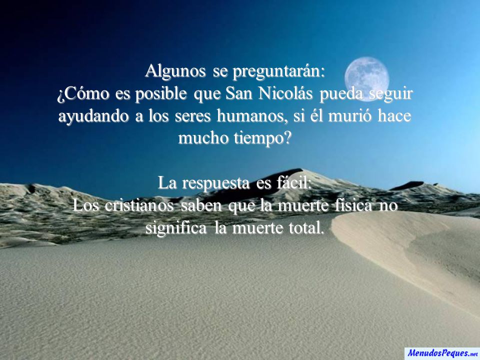 Algunos se preguntarán: ¿Cómo es posible que San Nicolás pueda seguir ayudando a los seres humanos, si él murió hace mucho tiempo
