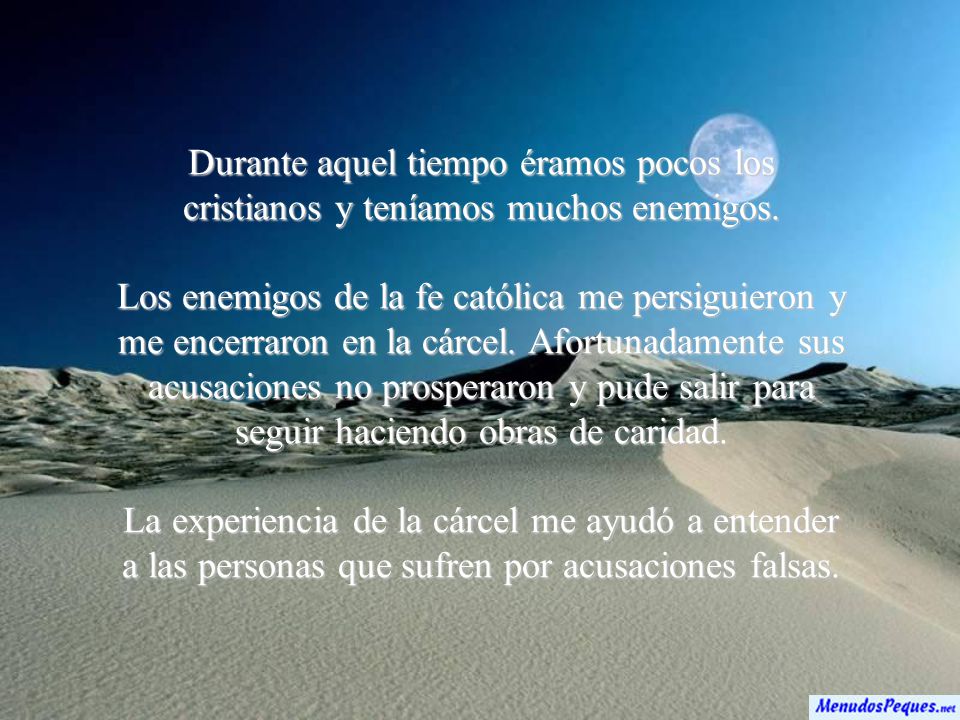 Durante aquel tiempo éramos pocos los cristianos y teníamos muchos enemigos.