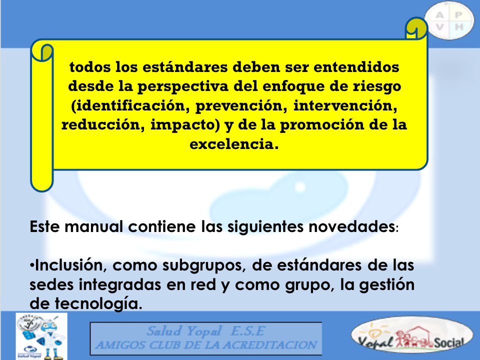 todos los estándares deben ser entendidos desde la perspectiva del enfoque de riesgo (identificación, prevención, intervención, reducción, impacto) y de la promoción de la excelencia.