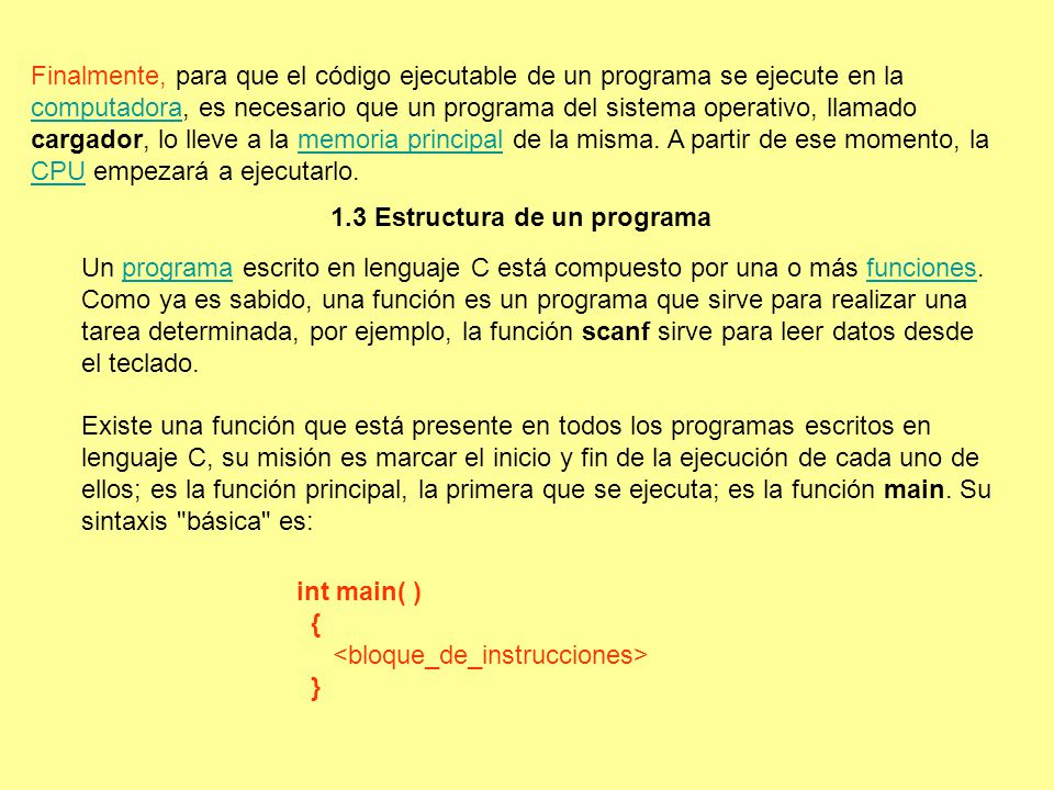 Finalmente, para que el código ejecutable de un programa se ejecute en la computadora, es necesario que un programa del sistema operativo, llamado cargador, lo lleve a la memoria principal de la misma. A partir de ese momento, la CPU empezará a ejecutarlo.